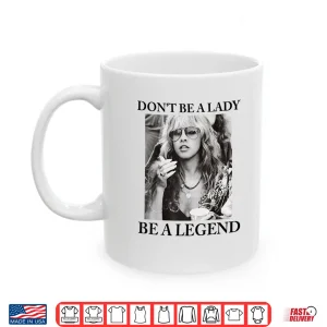 Mug Dont Be A Lady Be A Legend Cute Shirt