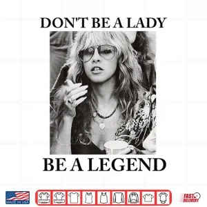 Design Dont Be A Lady Be A Legend Cute Shirt
