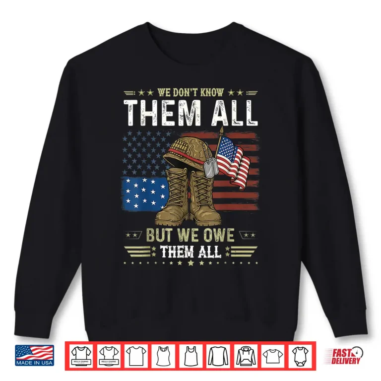Sweatshirt We Owe Them All Partiotic Veterans Day Memorial Day Shirt