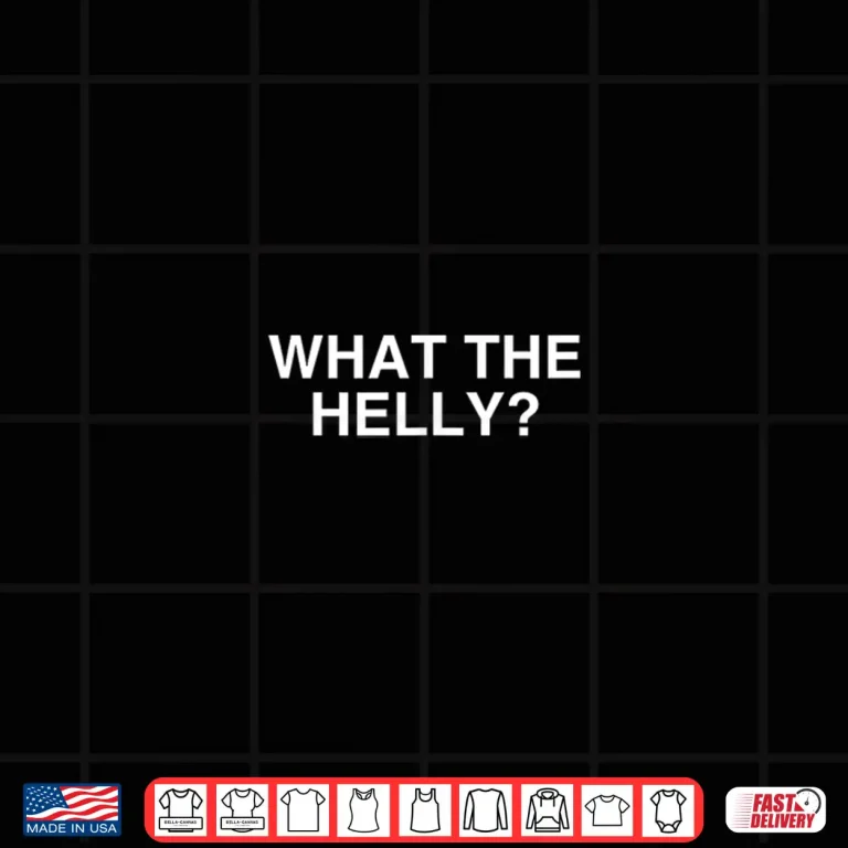 Design What The Helly Funny Y2K Gen Z Iconic Trend Aesthetic Meme Shirt