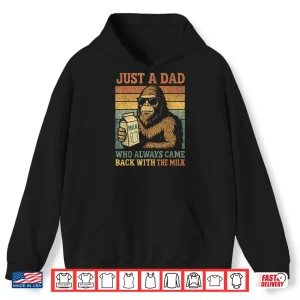 Hoodie Bigfoot Papa Just A Dad Who Always Came Back With The Milk Shirt 2