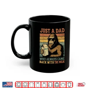 Mug Bigfoot Papa Just A Dad Who Always Came Back With The Milk Shirt 2