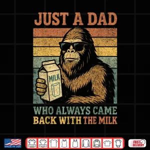 Design Bigfoot Papa Just A Dad Who Always Came Back With The Milk Shirt 2