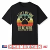 I Left My Dog To Be Here This Better Be Good Vintage Dog Shirt