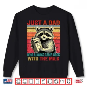 Just A Dad Who Always Came Back With The Milk Fathers Day Shirt 2 Sweatshirt Just A Dad Who Always Came Back With The Milk Fathers Day Shirt 4