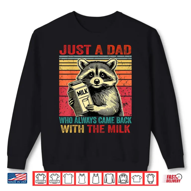 Sweatshirt Just A Dad Who Always Came Back With The Milk Fathers Day Shirt 4
