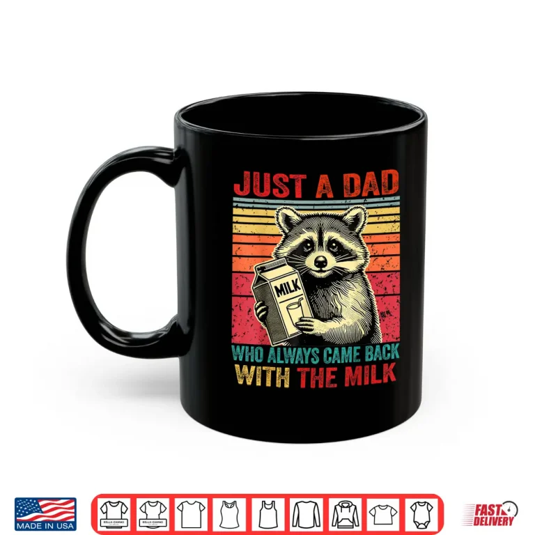 Mug Just A Dad Who Always Came Back With The Milk Fathers Day Shirt 4
