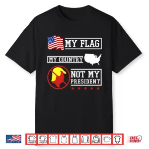 My Flag My Country Not My President Shirt