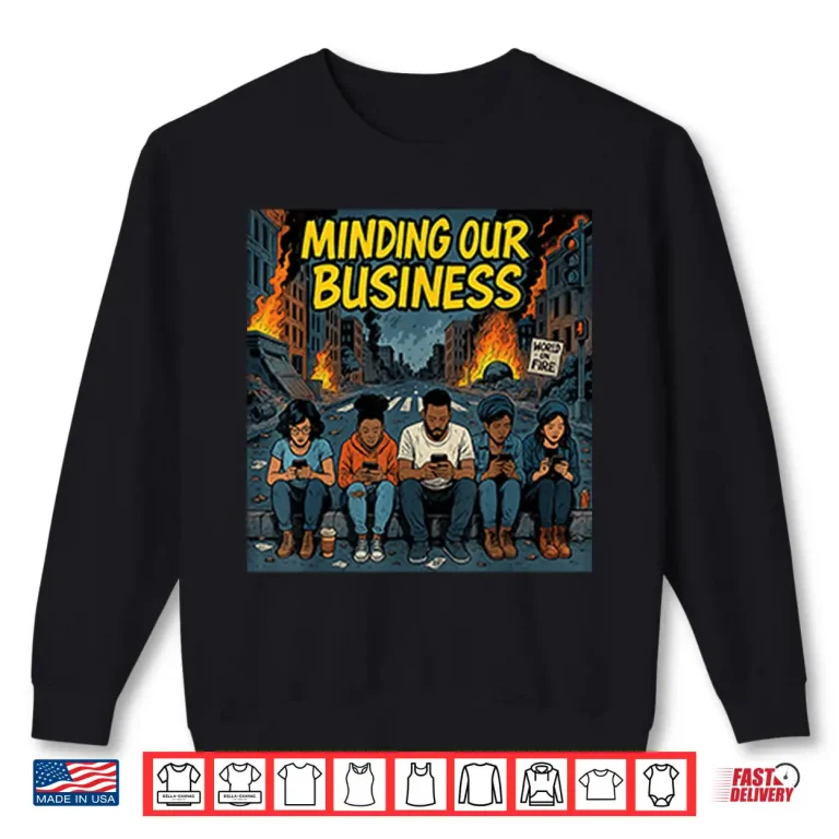 Sweatshirt Minding Our Business Apocalypse Satire Shirt
