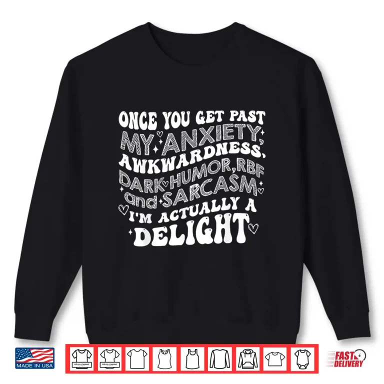 Sweatshirt Once You Get Past My Anxiety Awkwardness Dark Humor RBF Shirt 2