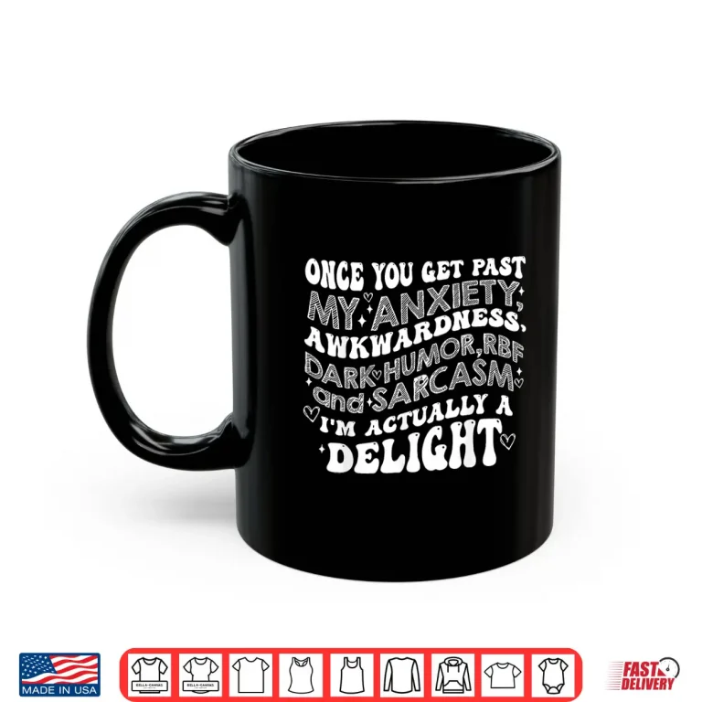 Mug Once You Get Past My Anxiety Awkwardness Dark Humor RBF Shirt 2