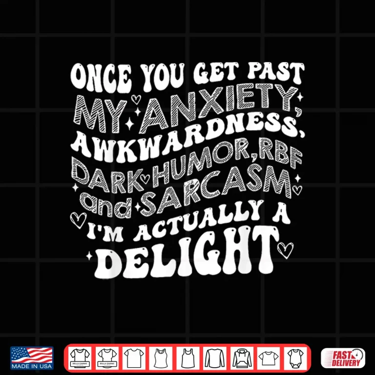 Design Once You Get Past My Anxiety Awkwardness Dark Humor RBF Shirt 2