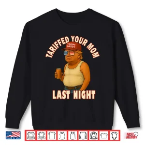 Sweatshirt Tariffed Your Mom Funny Tariff Daddy Trump Meme Shirt 2
