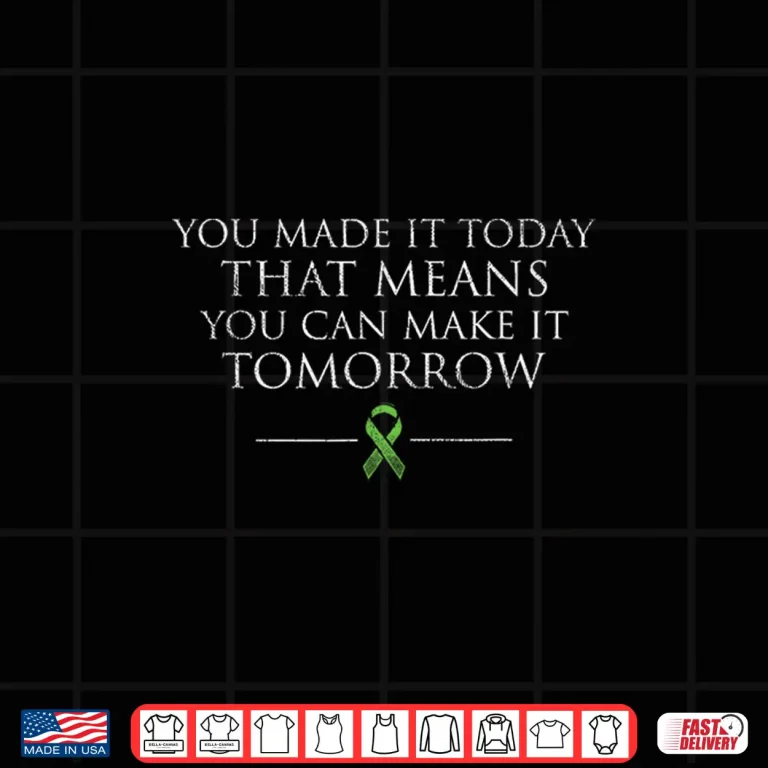 Design you made it today that means you can make it tomorrow Shirt 2
