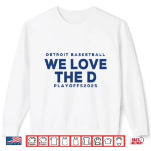 Sweatshirt Detroit Basketball Detroit We Love The D Playoffs 2025 Shirt