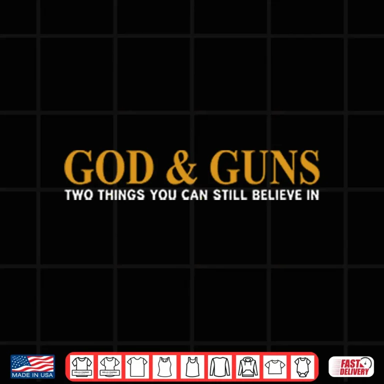 Design God Guns Two Things You Can Still Believe In Shirt