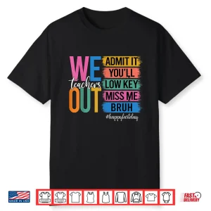 Bruh We Out Teachers Admit It You’Ll Low Key Miss Me Bruh Shirt