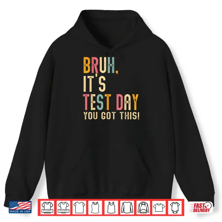 Hoodie Bruh Its Test Day You Got This Testing Day Teacher Shirt