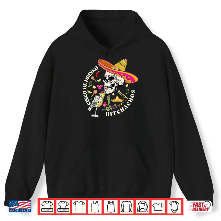 Hoodie Cinco De Drinko Bitchachos Men Women Drinking Cinco De Mayo Shirt