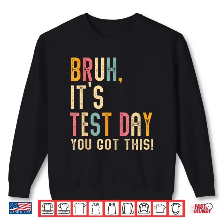 Sweatshirt Bruh Its Test Day You Got This Testing Day Teacher Shirt