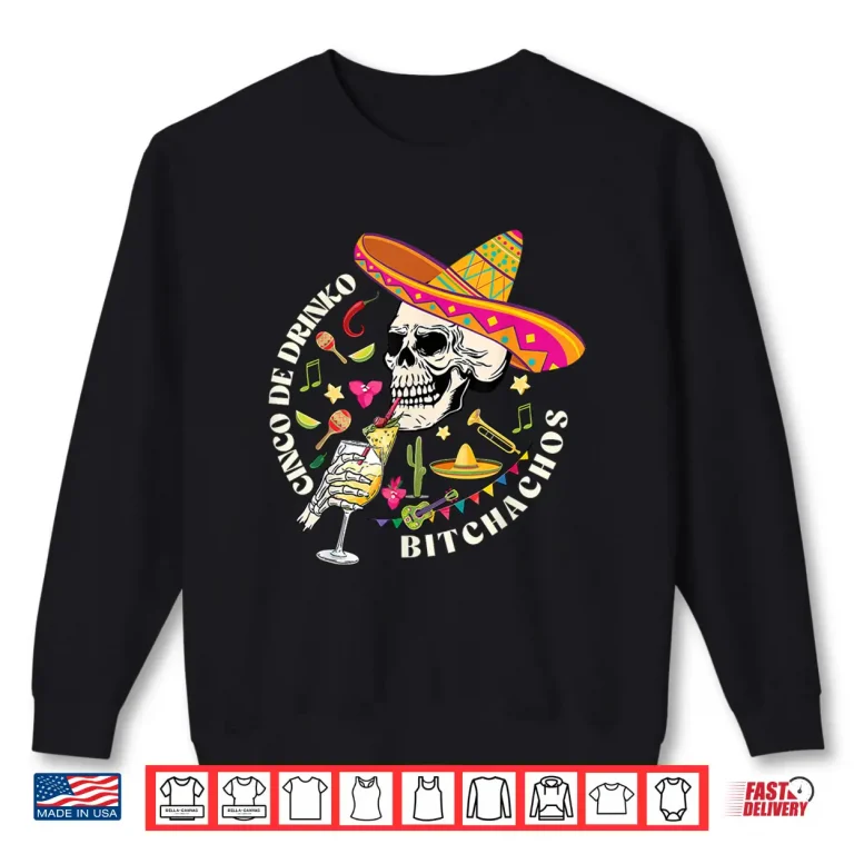 Sweatshirt Cinco De Drinko Bitchachos Men Women Drinking Cinco De Mayo Shirt