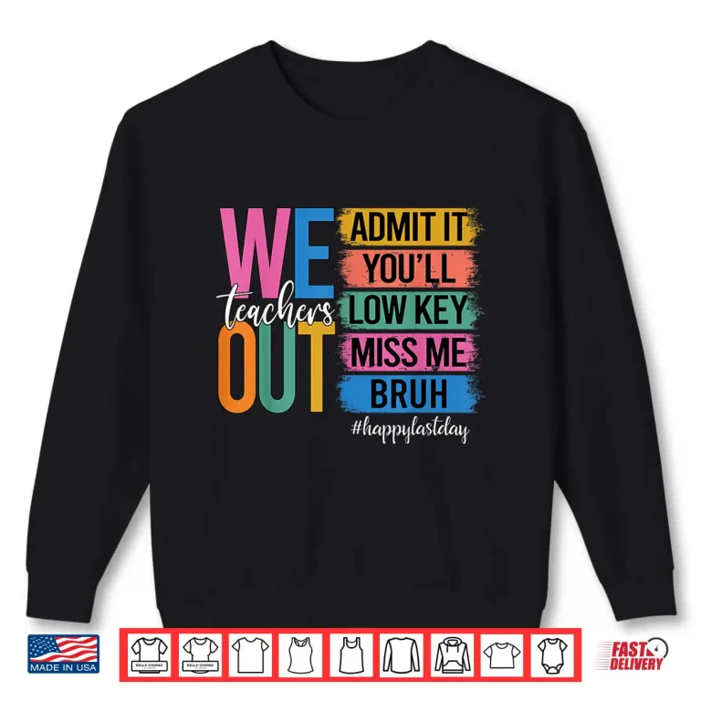Sweatshirt Bruh We Out Teachers Admit It Youll Low Key Miss Me Bruh Shirt