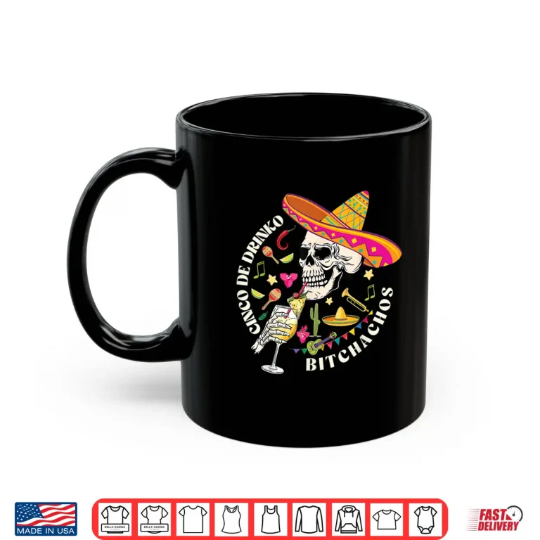 Mug Cinco De Drinko Bitchachos Men Women Drinking Cinco De Mayo Shirt