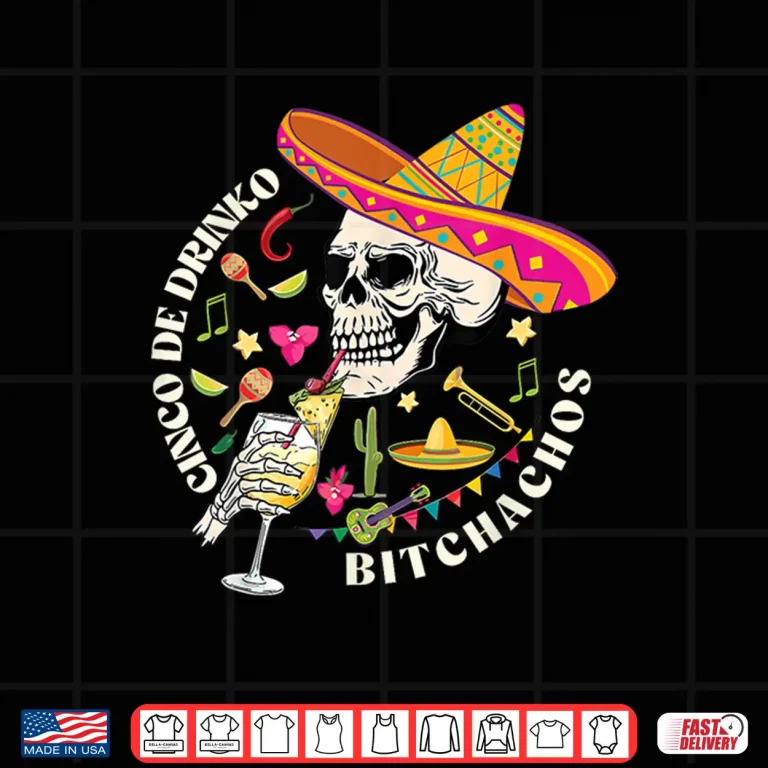 Design Cinco De Drinko Bitchachos Men Women Drinking Cinco De Mayo Shirt