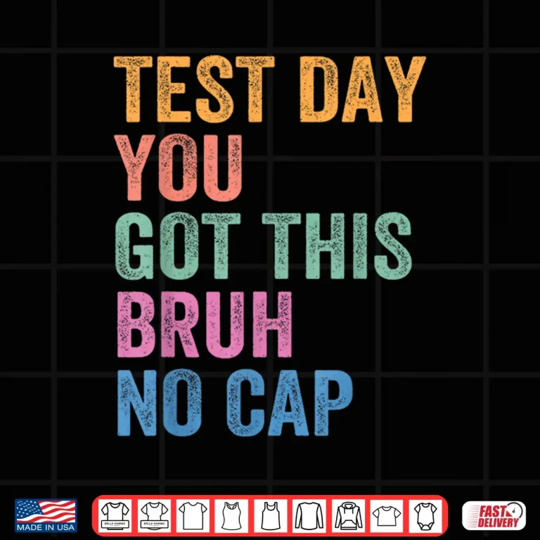 Design Bruh Its Test Day You Got This Funny Shirt