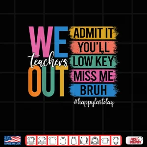 Bruh We Out Teachers Admit It You'Ll Low Key Miss Me Bruh Shirt 4 Design Bruh We Out Teachers Admit It Youll Low Key Miss Me Bruh Shirt