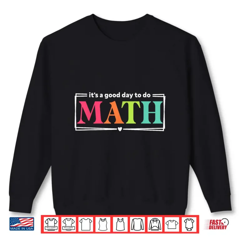 Sweatshirt Its A Good Day To Do Math Teacher Test Day Back To School Shirt