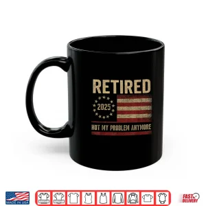 Not My Problem Anymore Us Flag Funny Retired Shirt 3 Mug Not My Problem Anymore US flag funny Retired Shirt
