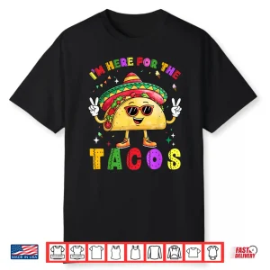 Cinco De Mayo I’M Here For The Tacos Funny Mexican Food Shirt