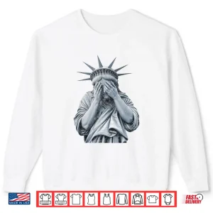 Sweatshirt America Statue of Liberty Cry Funny Meme Shirt