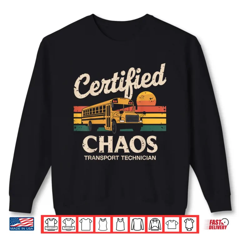 Sweatshirt Certified Chaos Transport Technician School Bus Driver Funny Shirt