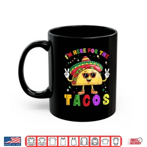 Cinco De Mayo I'M Here For The Tacos Funny Mexican Food Shirt 3 Mug Cinco De Mayo Im Here For The Tacos Funny Mexican Food Shirt