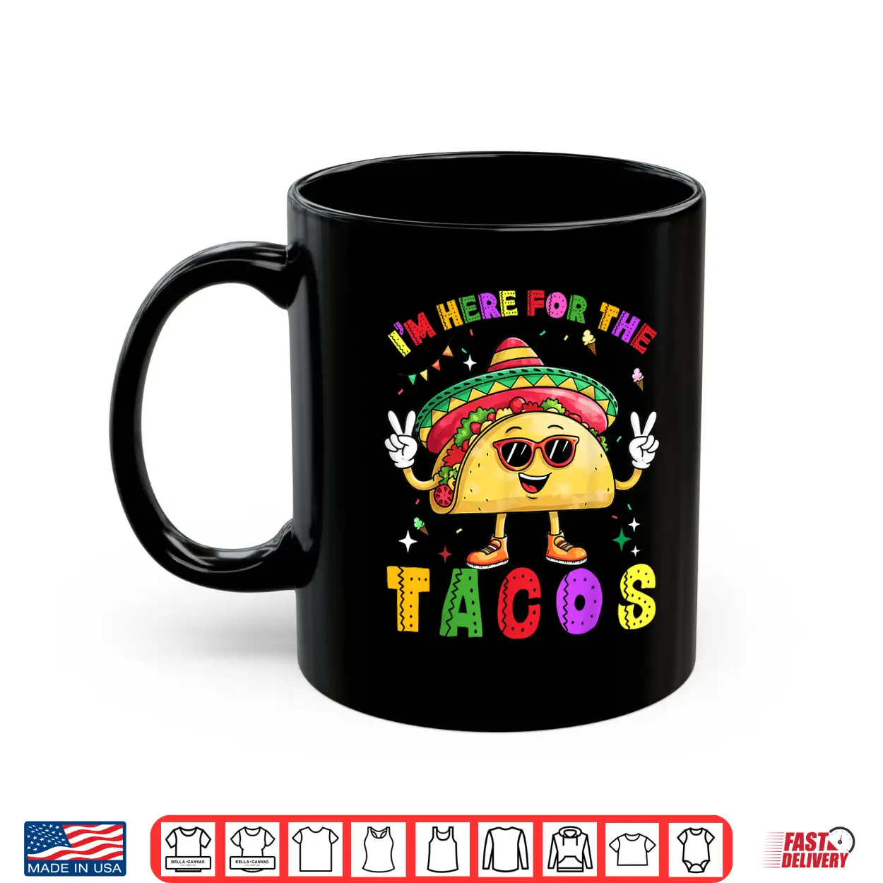 Cinco De Mayo I’M Here For The Tacos Funny Mexican Food Shirt Cinco De Mayo I’M Here For The Tacos Funny Mexican Food Shirt