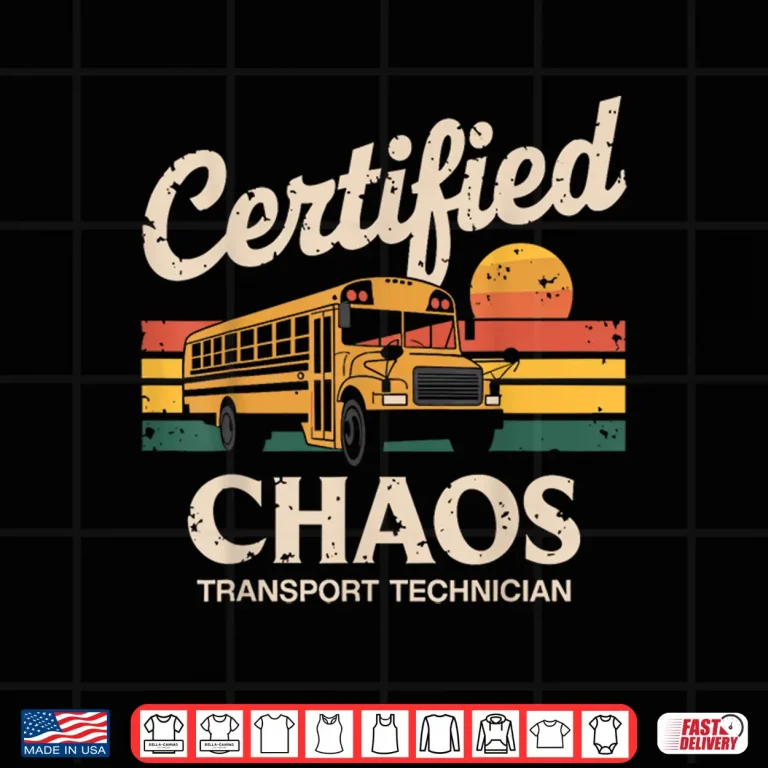 Design Certified Chaos Transport Technician School Bus Driver Funny Shirt