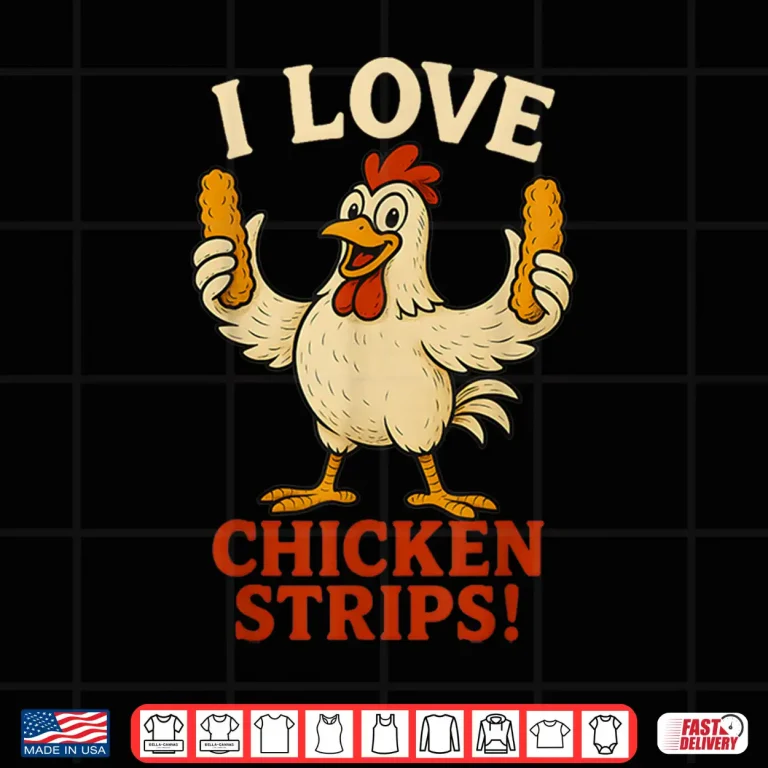 Design I Love Chicken Strips Funny Chicken Fast Food Lover Shirt