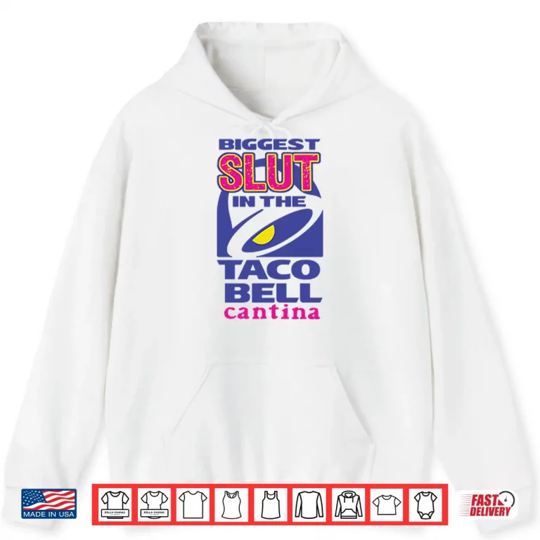 Hoodie Biggest Slut In the Taco Bell Cantina Shirt
