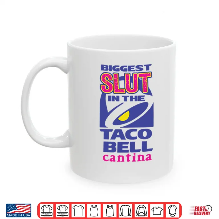 Mug Biggest Slut In the Taco Bell Cantina Shirt