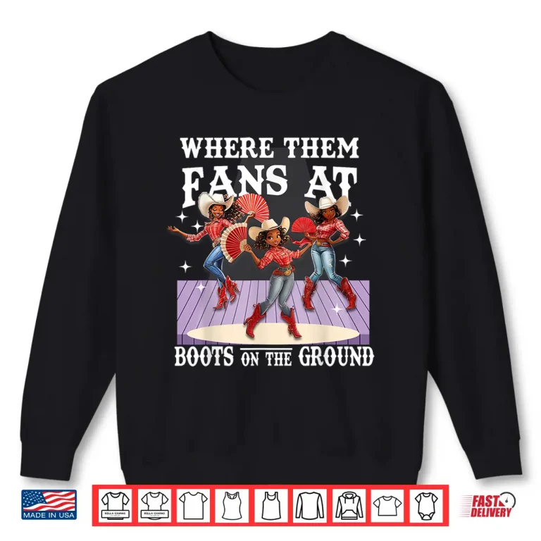 Sweatshirt Boots On The Ground Where Them Fans At Funny Shirt