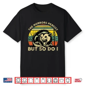 Funny Opossum The Horrors Persist But So Do I Mental Health Shirt