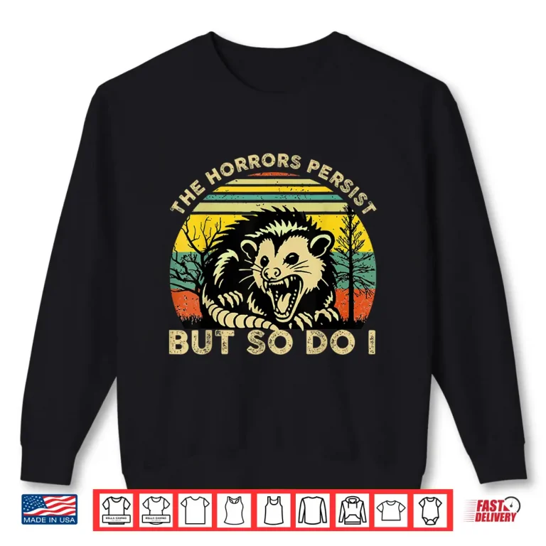 Sweatshirt Funny Opossum The Horrors Persist But So Do I Mental Health Shirt