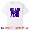 Chicago Cubs We Are Good Again Shirt