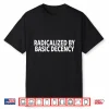 Radicalized By Basic Decency Shirt