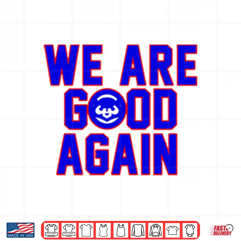 Design Chicago Cubs We Are Good Again Shirt