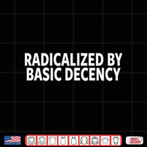 Design Radicalized By Basic Decency Shirt