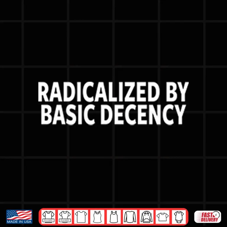 Design Radicalized By Basic Decency Shirt