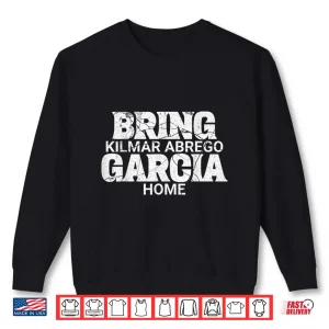 Sweatshirt Bring Kilmar Home Kilmar Abrego Garcia Free Abrego Shirt